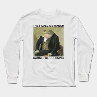 They Call Me Ranch Cause I Be Dressing T-Shirt Long Sleeve T-Shirt